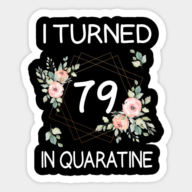 I Turned 79 In Quarantine Floral Sticker by kai_art_studios